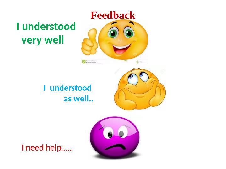 Feedback I understood very well I understood as well.. I need help…..