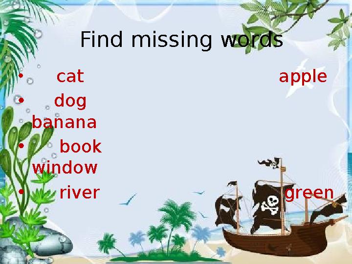 Find missing words • cat apple • dog banana • book