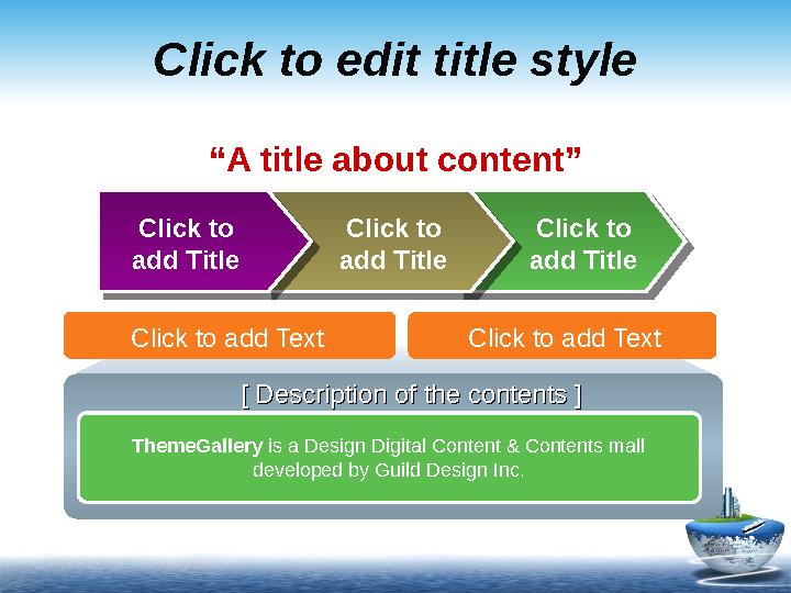 Click to edit title style Click to add Title ThemeGallery is a Design Digital Content & Contents mall developed by Guild Desi