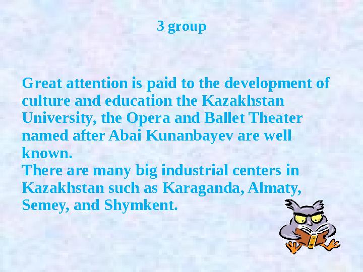 3 group Great attention is paid to the development of culture and education the Kazakhstan University, the Opera and Ballet T