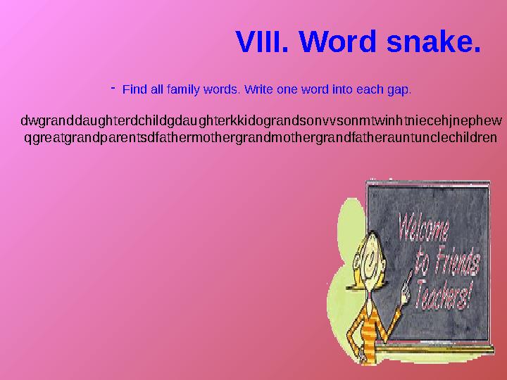 - Find all family words. Write one word into each gap. dwgranddaughterdchildgdaughterkkidograndsonvvsonmtwinhtniecehjnephew qgre