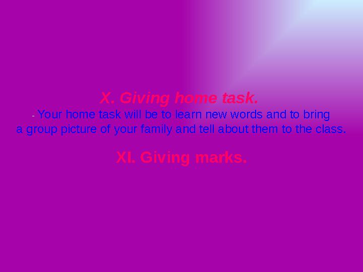 X. Giving home task. - Your home task will be to learn new words and to bring a group picture of your family and tell about