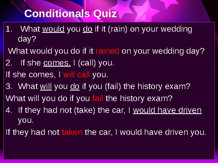 Conditionals Quiz 1. What would you do if it (rain) on your wedding day? What would you do if it rained on your wedd