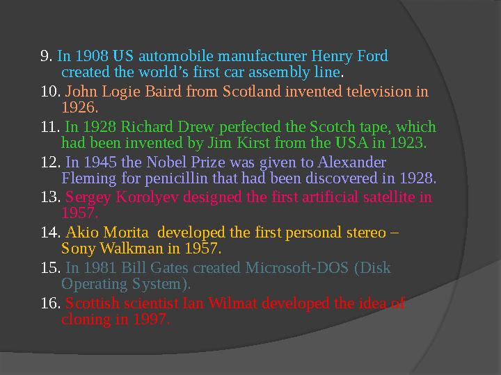 9. In 1908 US automobile manufacturer Henry Ford created the world’s first car assembly line . 10. John Logie Baird from Scot