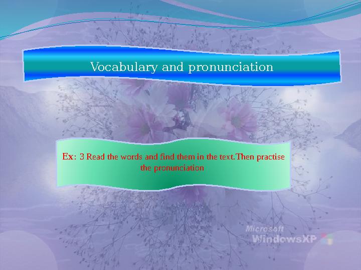 Vocabulary and pronunciation Ex: 3 Read the words and find them in the text.Then practise the pronunciation