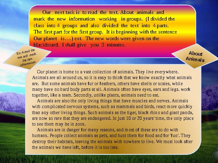 Our next task is to read the text. About animals and mark the new information working in groups. (I divided th