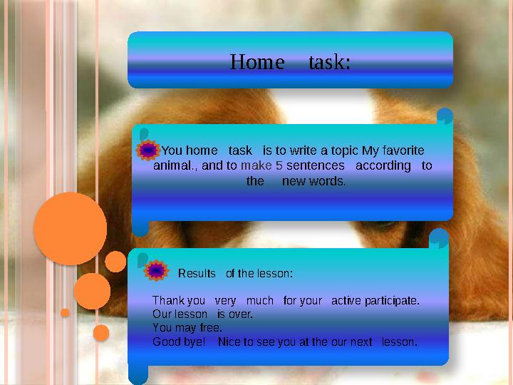 Home task: You home task is to write a topic My favorite animal., and to make 5 sentences accord