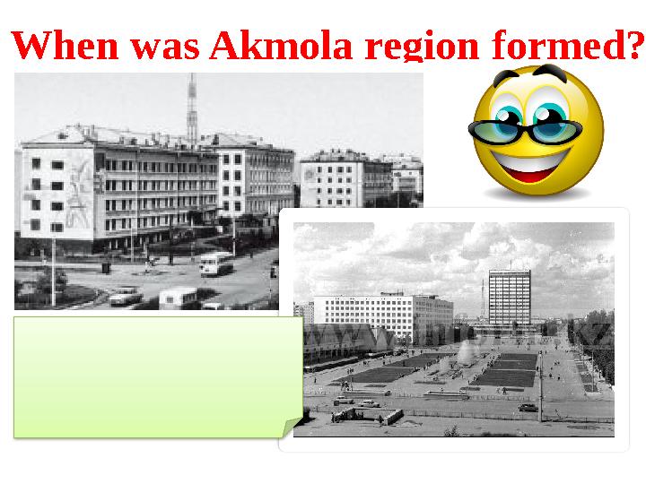 When was Akmola region formed? 1939 – the formation of Akmola region