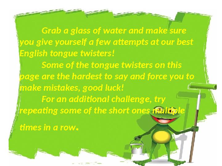 Grab a glass of water and make sure you give yourself a few attempts at our best English tongue twisters! Some of the ton