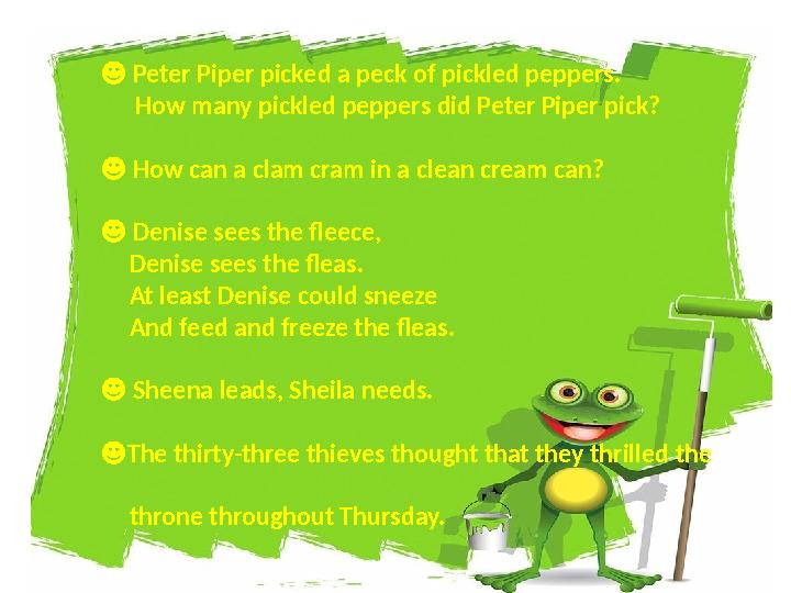 ☻ Peter Piper picked a peck of pickled peppers. How many pickled peppers did Peter Piper pick? ☻ How c