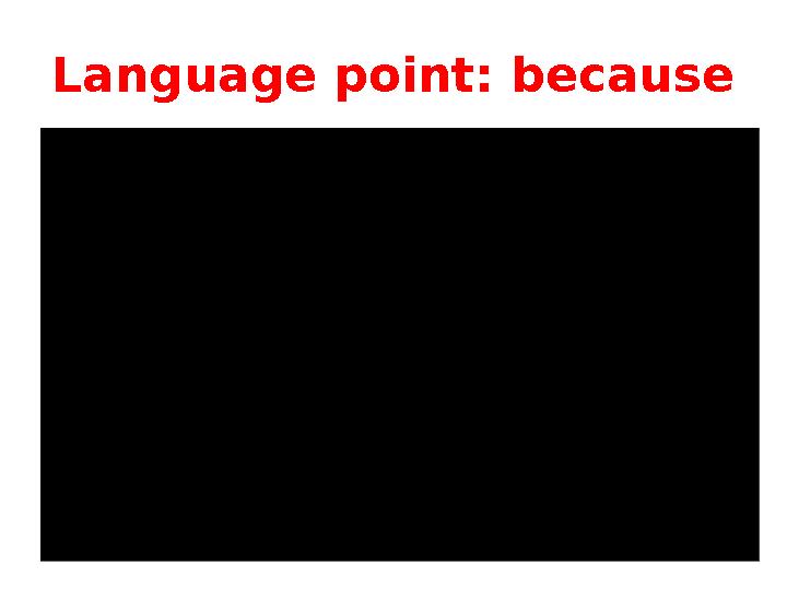 Language point: because