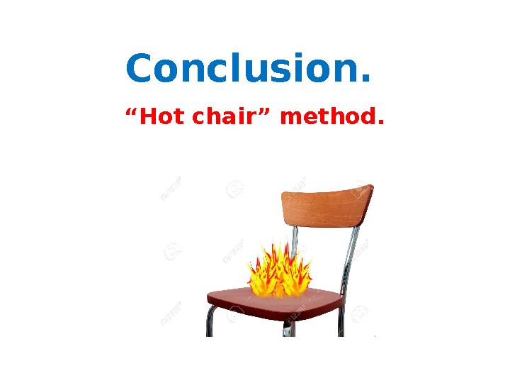 Conclusion. “Hot chair” method.