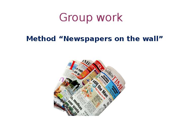 Group work Method “Newspapers on the wall”