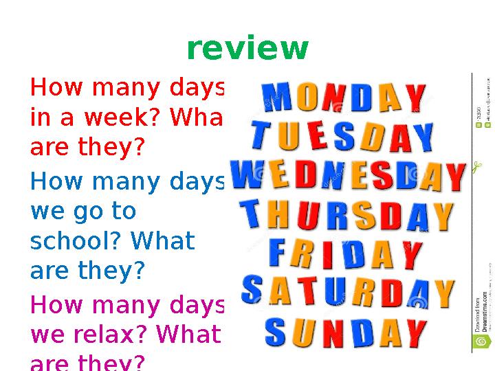 review How many days in a week? What are they? How many days we go to school? What are they? How many days we relax? What