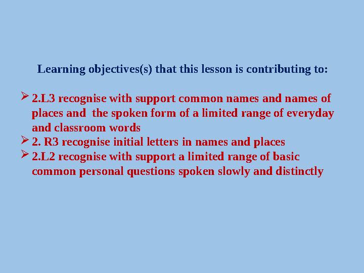 Learning objectives(s) that this lesson is contributing to:  2.L3 recognise with support common names and names of places and