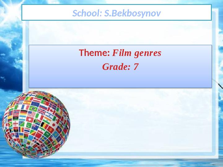 School: S.Bekbosynov Theme: Film genres Grade: 7