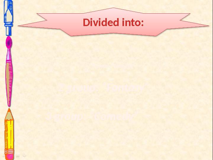 Divided into: 1 group: “Cartoons” 2 group: “Fantasy” 3 group: “Comedy”