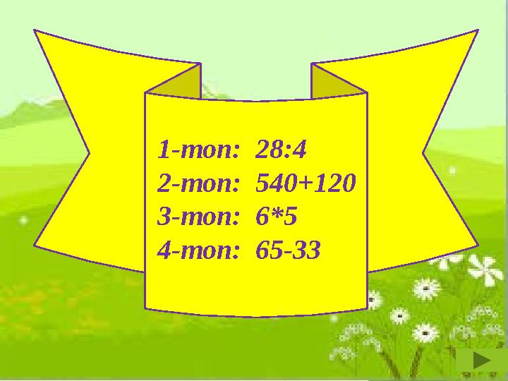 1-топ: 28:4 2-топ: 540+120 3-топ: 6*5 4-топ: 65-33