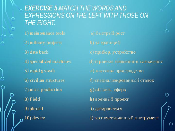 EXERCISE 5. MATCH THE WORDS AND EXPRESSIONS ON THE LEFT WITH THOSE ON THE RIGHT. 1) maintenance tools a)