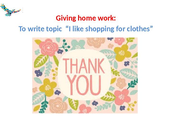 Giving home work: To write topic “I like shopping for clothes”