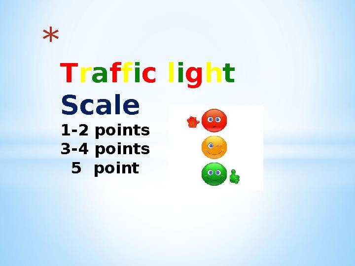 * Traffic light Scale 1-2 points 3-4 points 5 point
