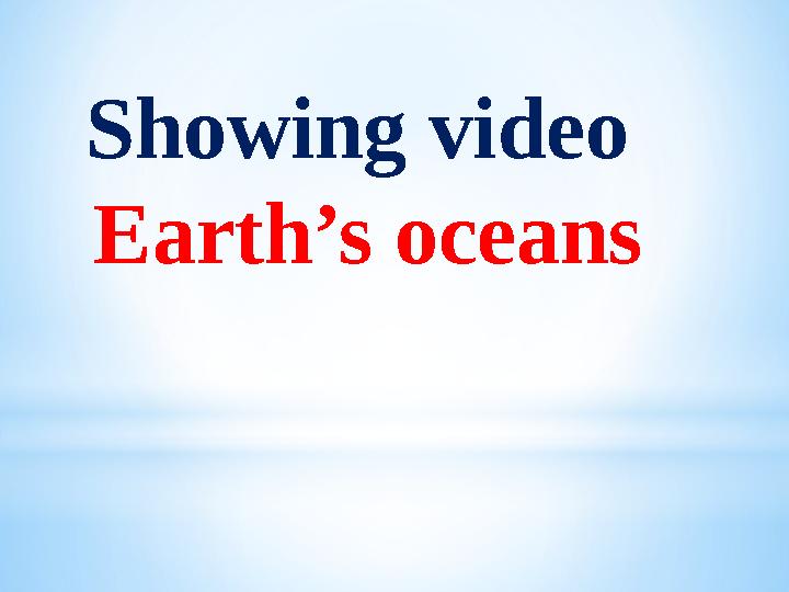 Showing video Earth’s oceans