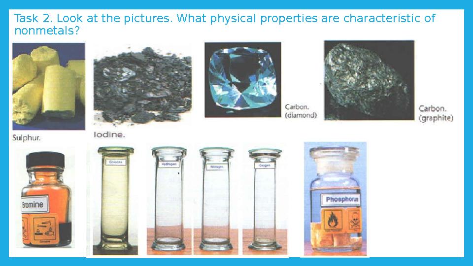 Task 2. Look at the pictures. What physical properties are characteristic of nonmetals?
