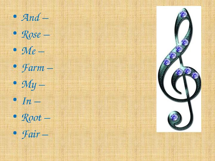 •And – •Rose – •Me – •Farm – •My – •In – •Root – •Fair –