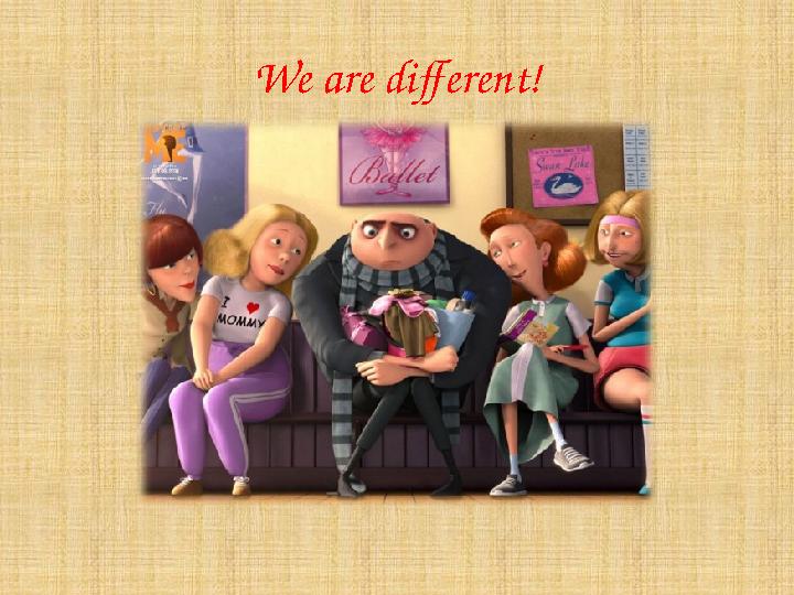 We are different!