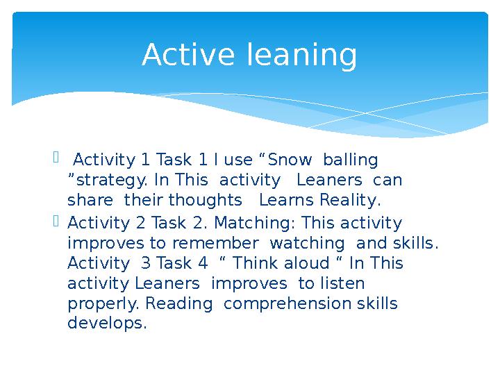  Activity 1 Task 1 I use “Snow balling ”strategy. In This activity Leaners can share their thoughts Learns Reality.