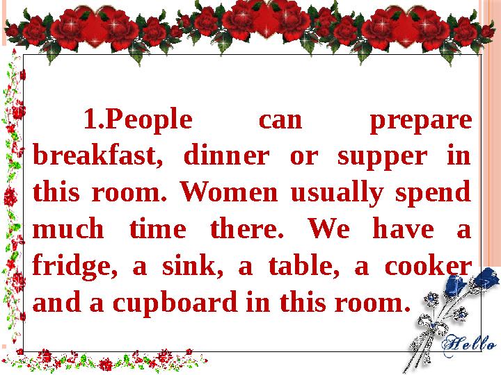 1.People can prepare breakfast, dinner or supper in this room. Women usually spend much time there. We have a fridge, a
