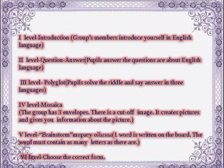 I level-Introduction (Group’s members introduce yourself in English language) II level-Question-Answer(Pupils answer the