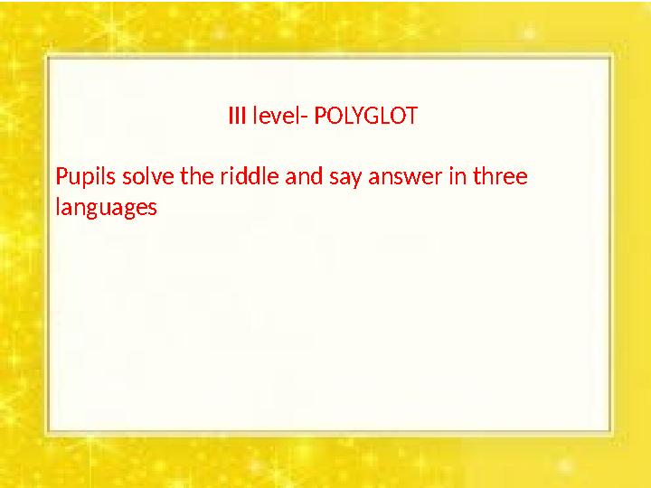111 III level- POLYGLOT Pupils solve the riddle and say answer in three languages