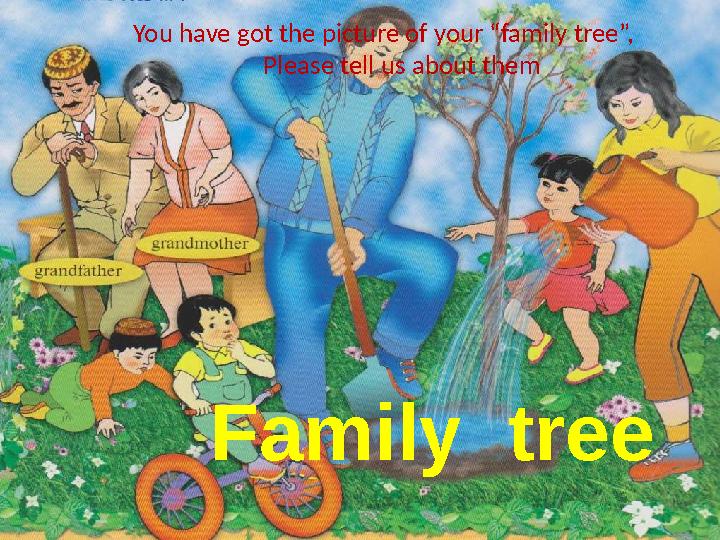 You have got the picture of your “family tree”, Please tell us about them Family tree