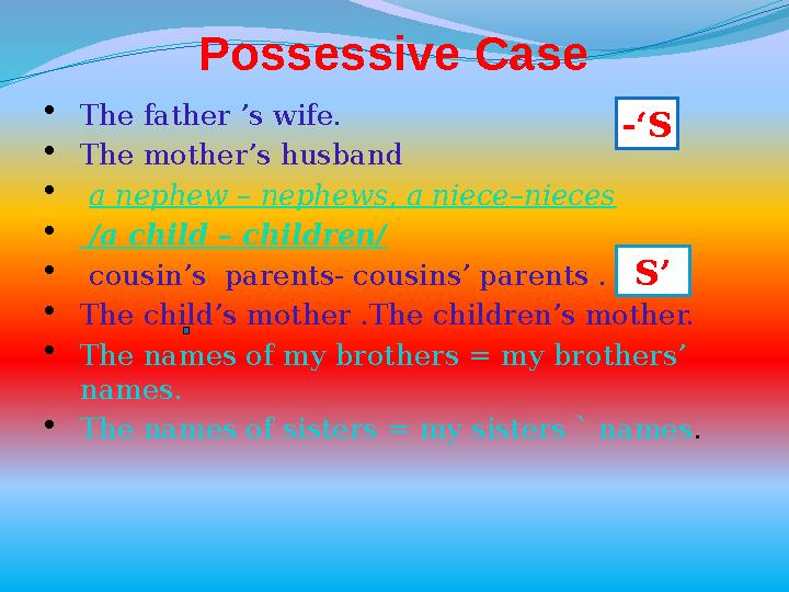  The father ’s wife.  The mother’s husband  a nephew – nephews, a niece–nieces  /a child – children/  cousin’s pa