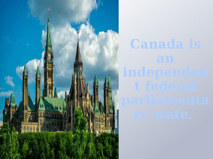 Canada is an independen t federal parliamenta ry state.