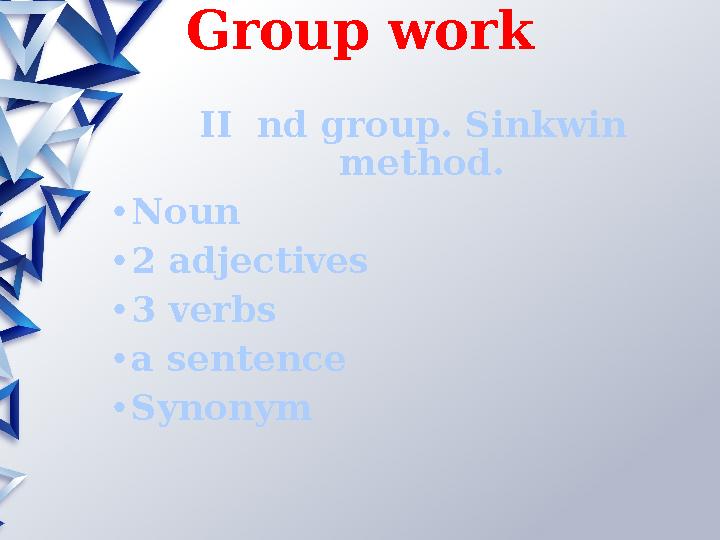 Group work II nd group. Sinkwin method. •Noun •2 adjectives •3 verbs •a sentence •Synonym