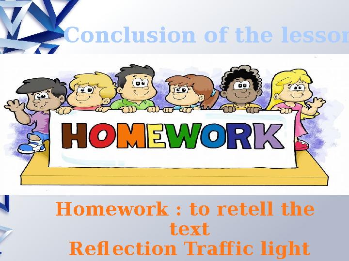 Conclusion of the lesson Homework : to retell the text Reflection Traffic light