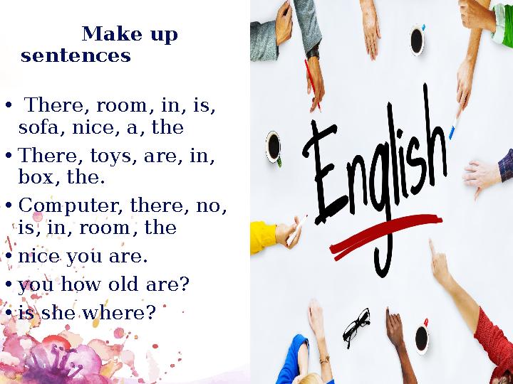Make up sentences • There, room, in, is, sofa, nice, a, the •There, toys, are, in, box, the. •Com