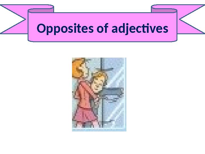 Opposites of adjectives
