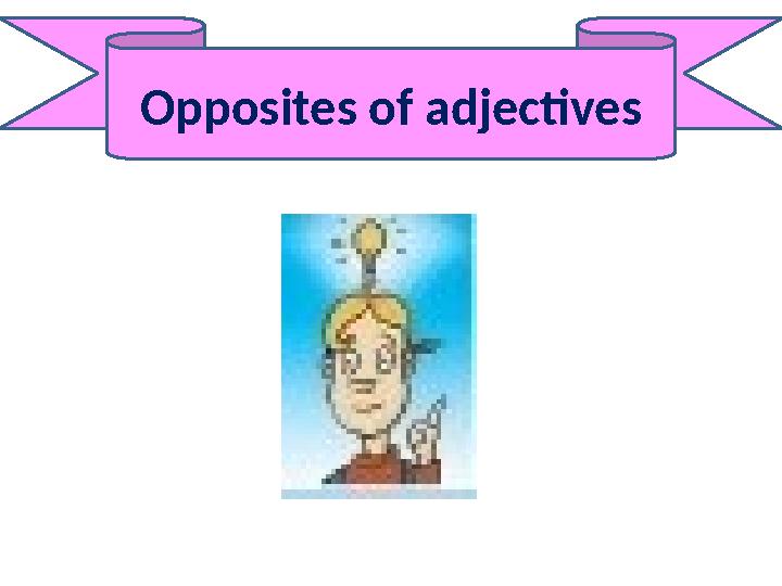 Opposites of adjectives