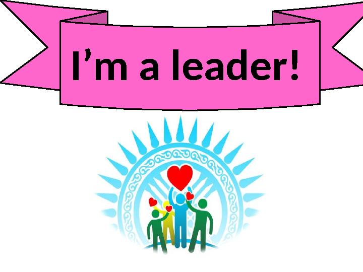 I’m a leader!