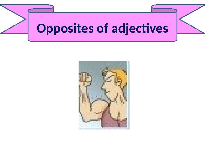 Opposites of adjectives