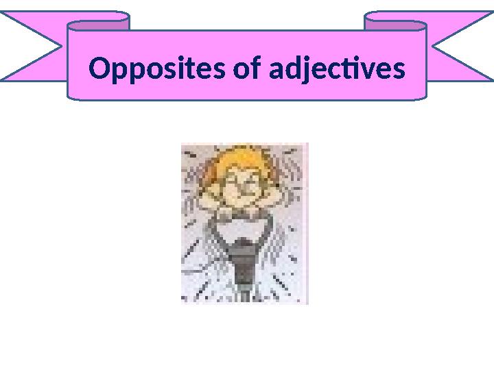 Opposites of adjectives