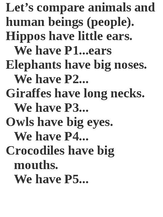 Let’s compare animals and human beings (people). Hippos have little ears. We have P1...ears Elephants have big noses. We have