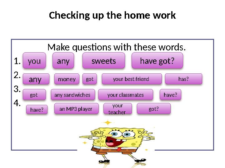 Checking up the home work Make questions with these words. 1. a 2.