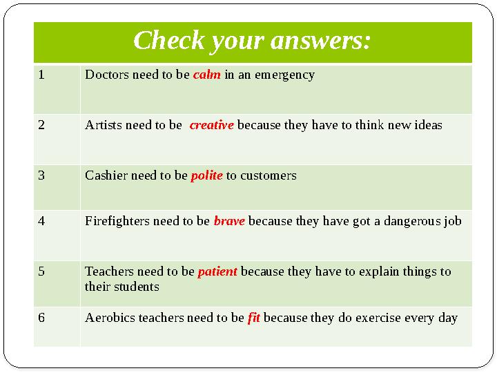 Check your answers: 1 Doctors need to be calm in an emergency 2 Artists need to be creative because they have to think new ide