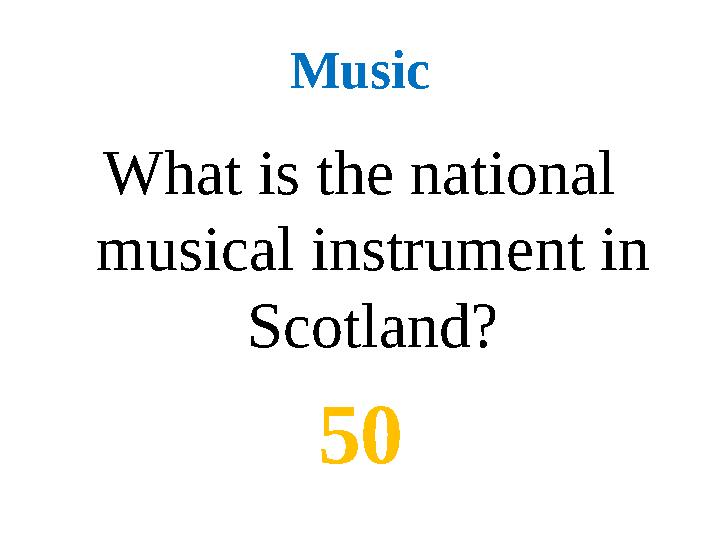 Music What is the national musical instrument in Scotland? 50