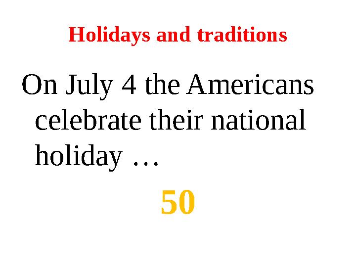 Holidays and traditions On July 4 the Americans celebrate their national holiday … 50