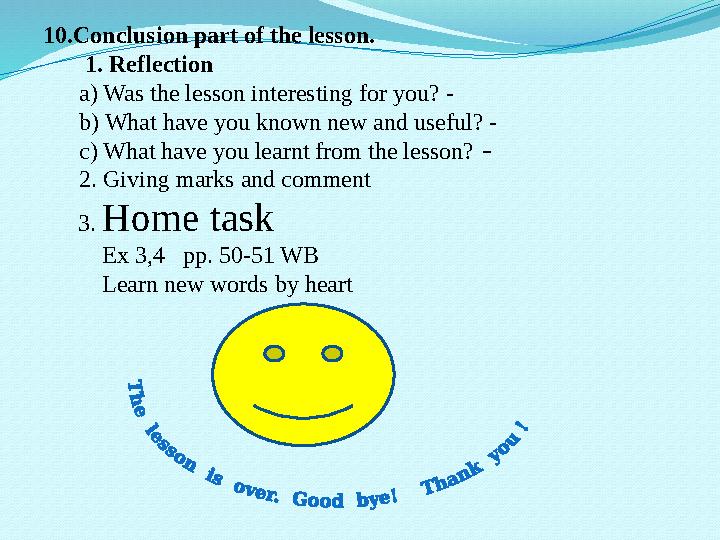 10.Conclusion part of the lesson. 1. Reflection a) Was the lesson interesting for you? -